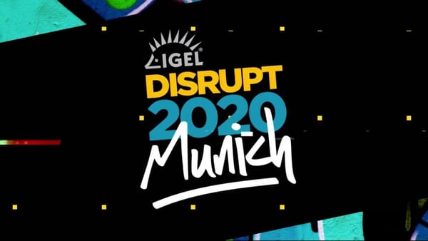 IGEL DISRUPT 2020 in Munich - Meet the EUC Community